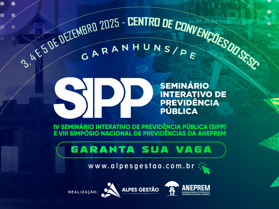 IV Seminário Interativo de Previdência Pública (SIPP) e o VIII Simpósio Nacional de Previdências da ANEPREM
