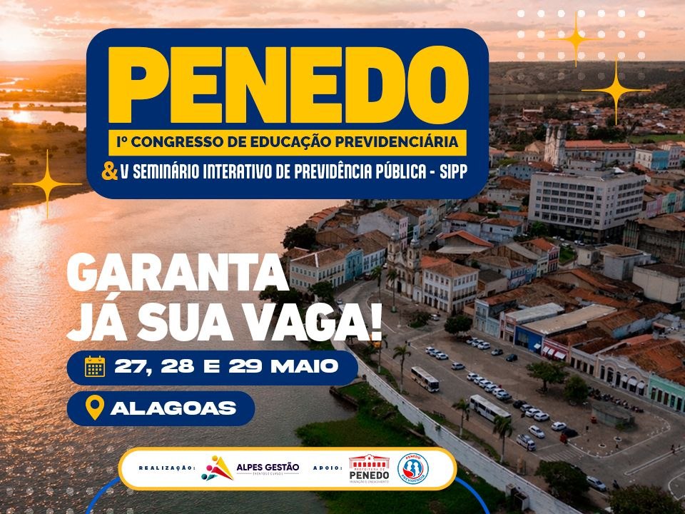 PENEDO – 1° CONGRESSO DE EDUCAÇÃO PREVIDENCIÁRIA & V SEMINÁRIO INTERATIVO DE PREVIDÊNCIA PÚBLICA -SIPP